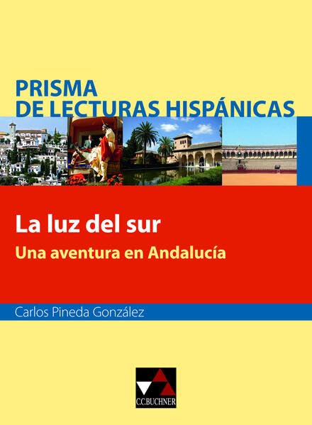 Prisma de lecturas hispánicas / La luz del sur: Texte für die Obefstufe / Una aventura en Andalucía (Prisma de lecturas hispánicas: Texte für die Obefstufe) Study Guides