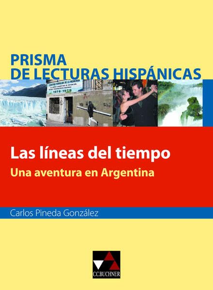 Prisma de lecturas hispánicas / Las líneas del tiempo: Texte für die Obefstufe / Una aventura en Argentina (Prisma de lecturas hispánicas: Texte für die Obefstufe) Study Guides
