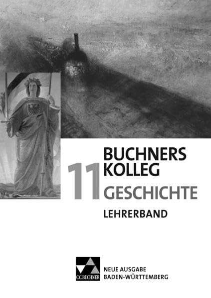 Buchners Kolleg Geschichte – Neue Ausgabe Baden-Württemberg / Buchners Kolleg Geschichte BW LB 11: Unterrichtswerk für die gymnasiale Oberstufe ... Unterrichtswerk für die gymnasiale Oberstufe) General education
