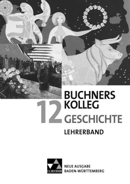 Buchners Kolleg Geschichte 12. Neue Ausgabe Baden-Württemberg Lehrerband General education
