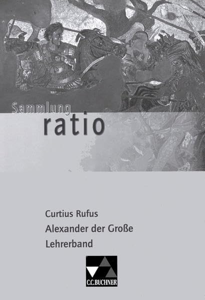 Sammlung ratio / Die Klassiker der lateinischen Schullektüre: Sammlung ratio / Curtius Rufus, Alexander d. Große LB: Die Klassiker der lateinischen Schullektüre / zu Curtius Rufus, Alexander der Große Study Guides