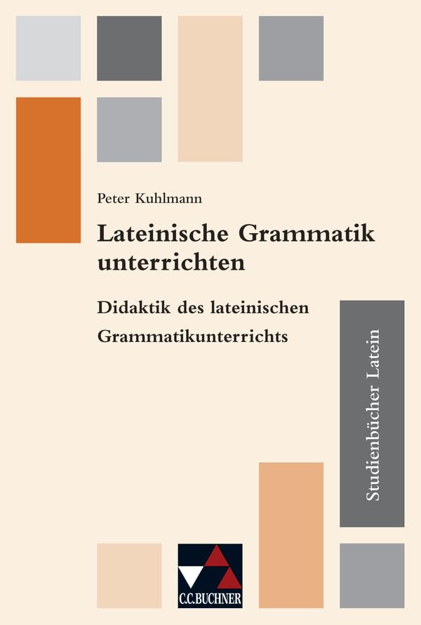 Studienbücher Latein / Lateinische Grammatik unterrichten: Praxis des altsprachlichen Unterrichts / Didaktik des lateinischen Grammatikunterrichts ... Praxis des altsprachlichen Unterrichts) Foreign Languages ​​& Dictionaries