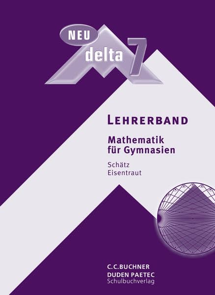 delta – neu / Mathematik für Gymnasien: delta – neu / delta LB 7 – neu: Mathematik für Gymnasien Learning & Reference