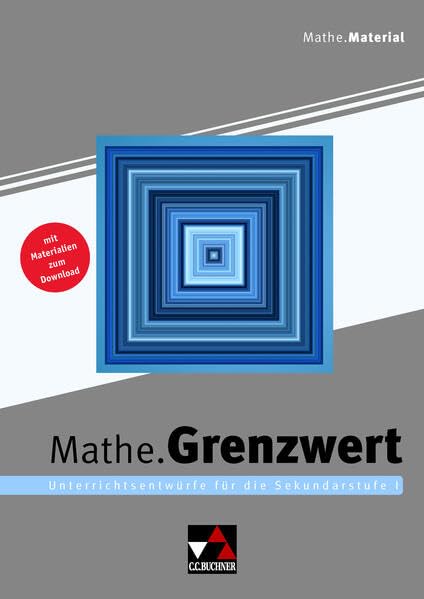 Begleitmaterial Mathematik / Mathe.Grenzwert: Unterrichtsentwürfe für die Sekundarstufe I Learning & Reference