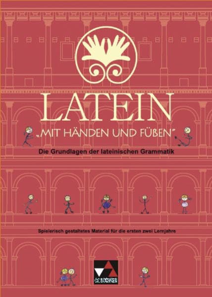 Einzelbände Latein / Latein mit Händen und Füßen: Die Grundlagen der lateinischen Grammatik. Spielerisch gestaltetes Material für die ersten zwei Lernjahre Foreign Languages ​​& Dictionaries