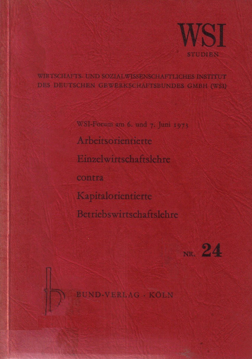 Arbeitsorientierte Einzelwirtschaftslehre contra Kapitalorientierte Betriebswirtschaftslehre (WSI Studien Nr. 24) Business, Finance & Career