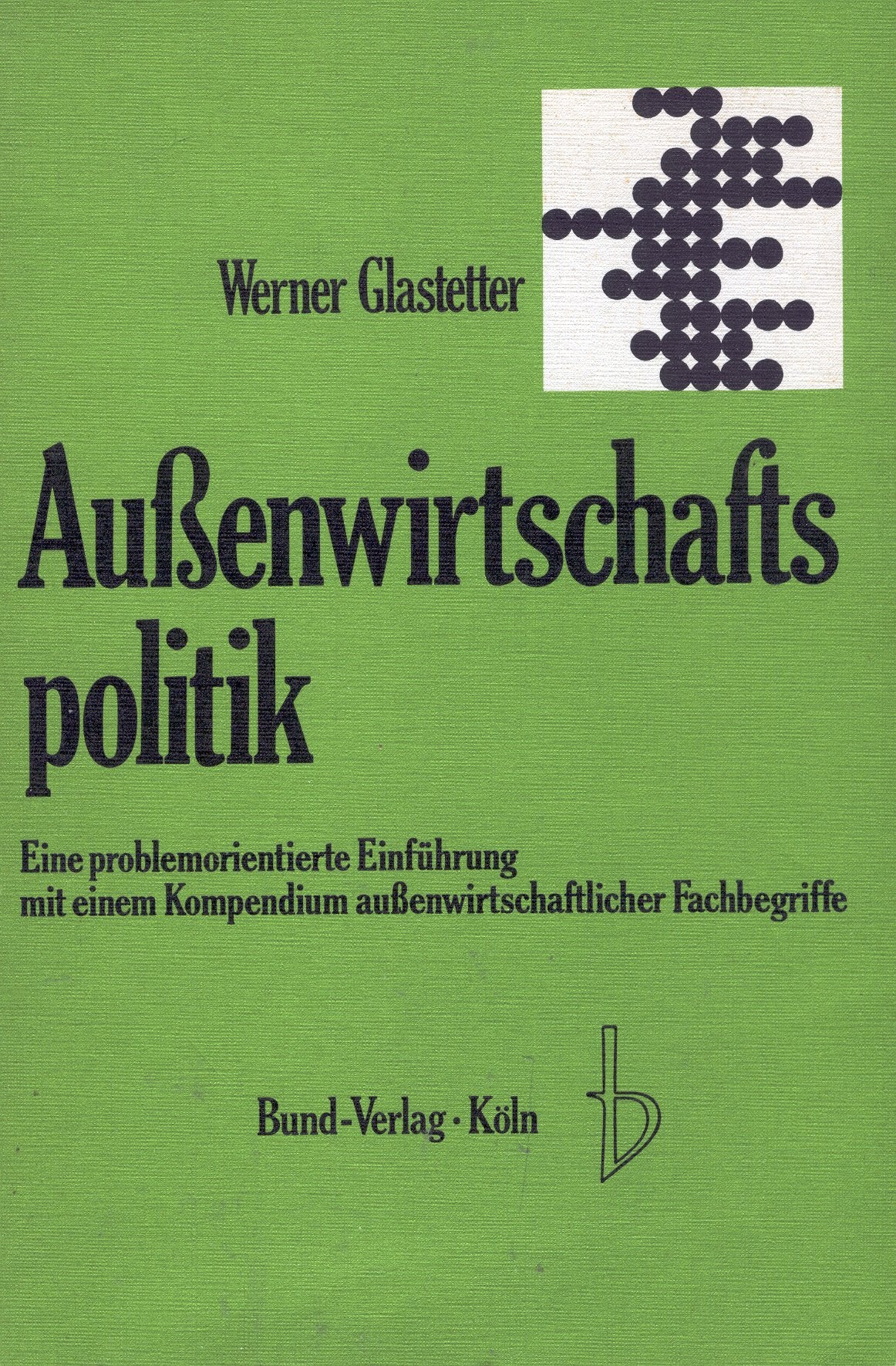 Aussenwirtschaftspolitik : eine problemorientierte Einf. mit e. Kompendium aussenwirtschaftl. Fachbegriffe. Books