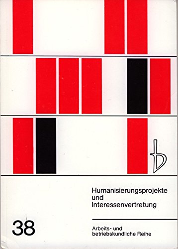 Humanissierungsprojekte und Interessenvertretung. Informationen und Hinweise (Handlungsanleitungen) für betriebliche und gewerkschaftliche Interessenvertreter book