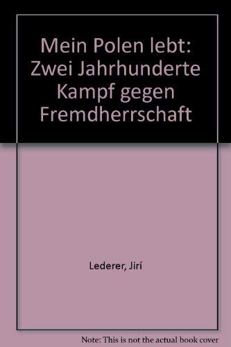 Mein Polen lebt. Zwei Jahrhunderte Kampf gegen Fremdherrschaft Politics & History
