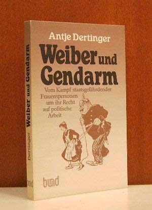 Weiber und Gendarm. Vom Kampf staatsgefährdender Frauenpersonen um ihr Recht auf politische Arbeit Books