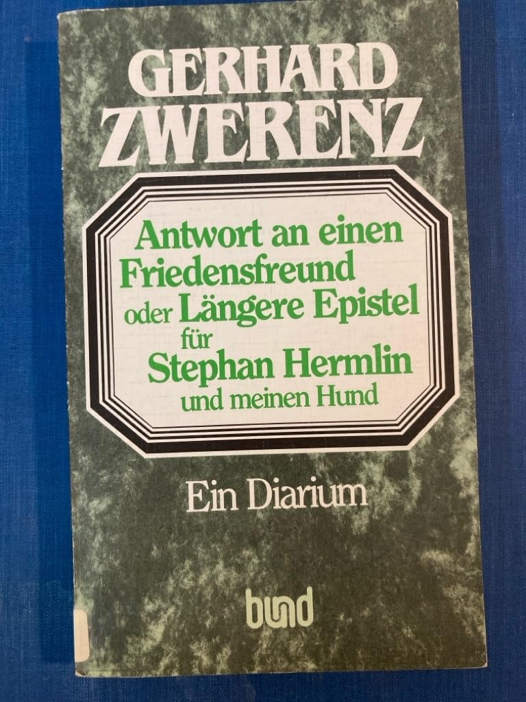 Antwort an einen Friedensfreund oder Längere Epistel für Stephan Hermlin und meinen Hund. Ein Diarium Books