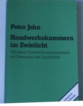 Handwerkskammern im Zwielicht. 700 Jahre Unternehmerinteressen im Gewande der Zunftidylle Social Sciences