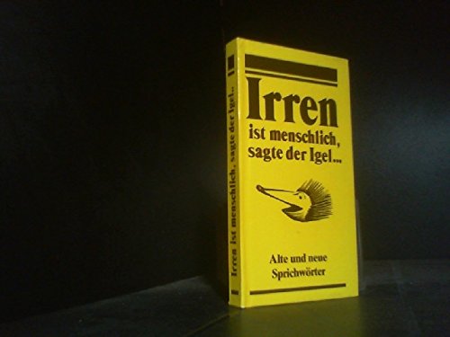 Irren ist menschlich, sagte der Igel ... Alte und neue Sprichwörter General education