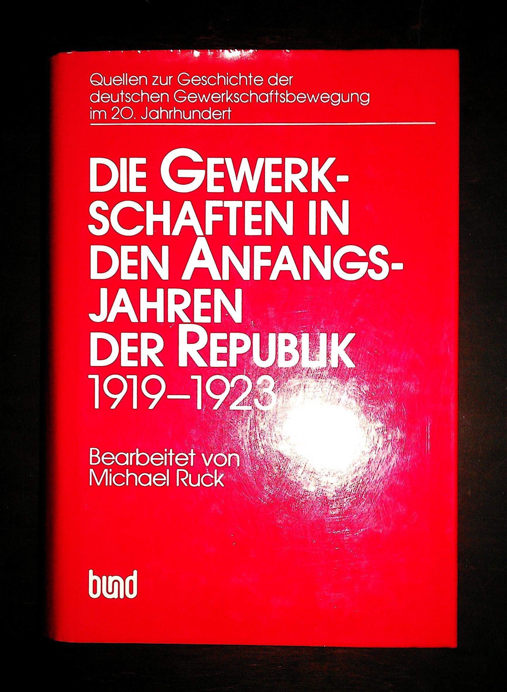 Quellen und Studien zur Geschichte der deutschen Gewerkschaftsbewegung, Band 2: Die Gewerkschaften in den Anfangsjahren der Republik 1919 - 1923. Books