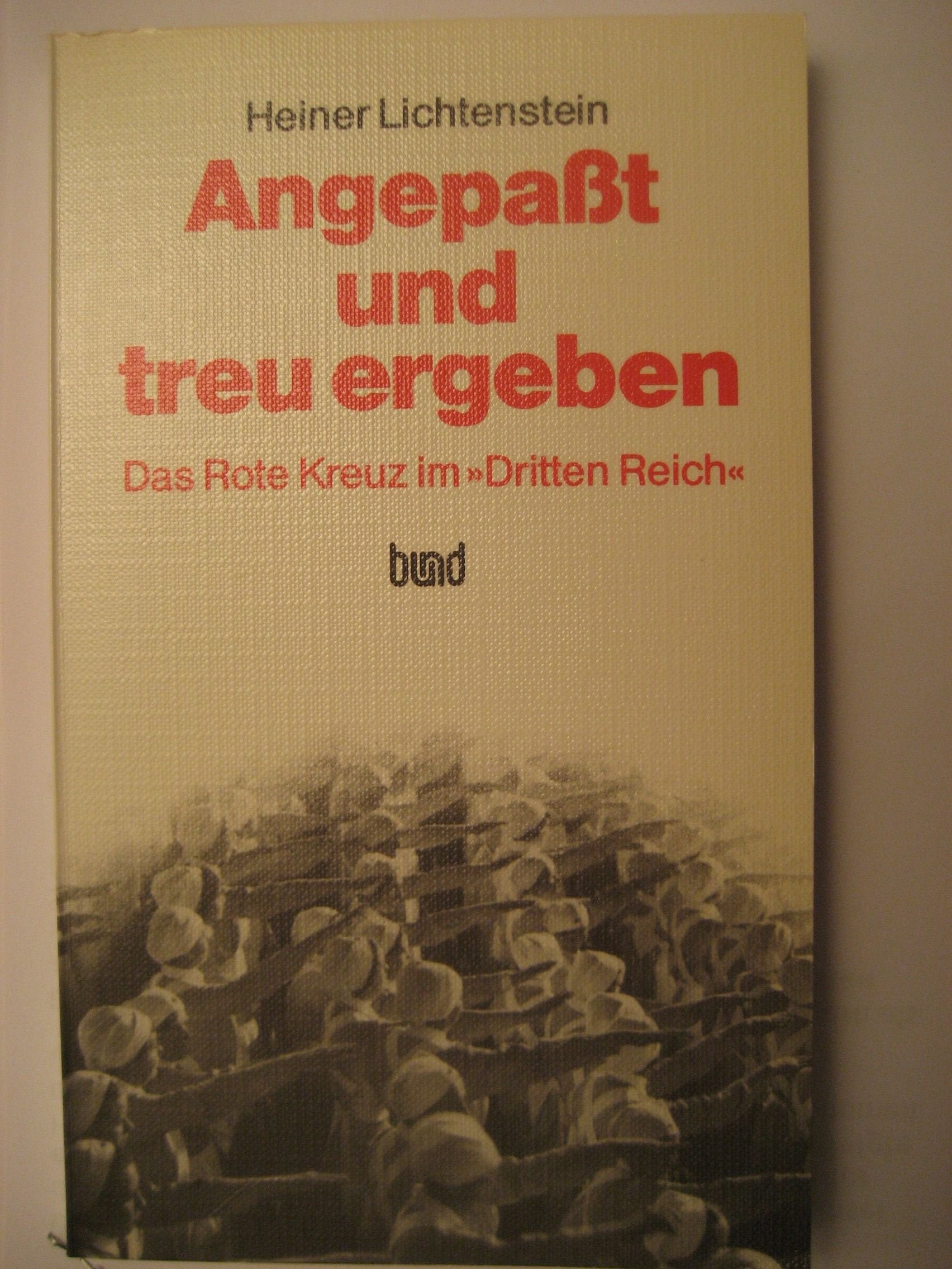 Angepaßt und treu ergeben. Das Rote Kreuz im Dritten Reich Books