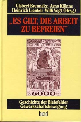 Es gilt, die Arbeit zu befreien. Geschichte der Bielefelder Gewerkschaftsbewegung Books