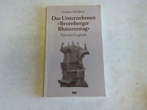 Das Unternehmen "Bromberger Blutsonntag". Tod einer Legende Politics & History