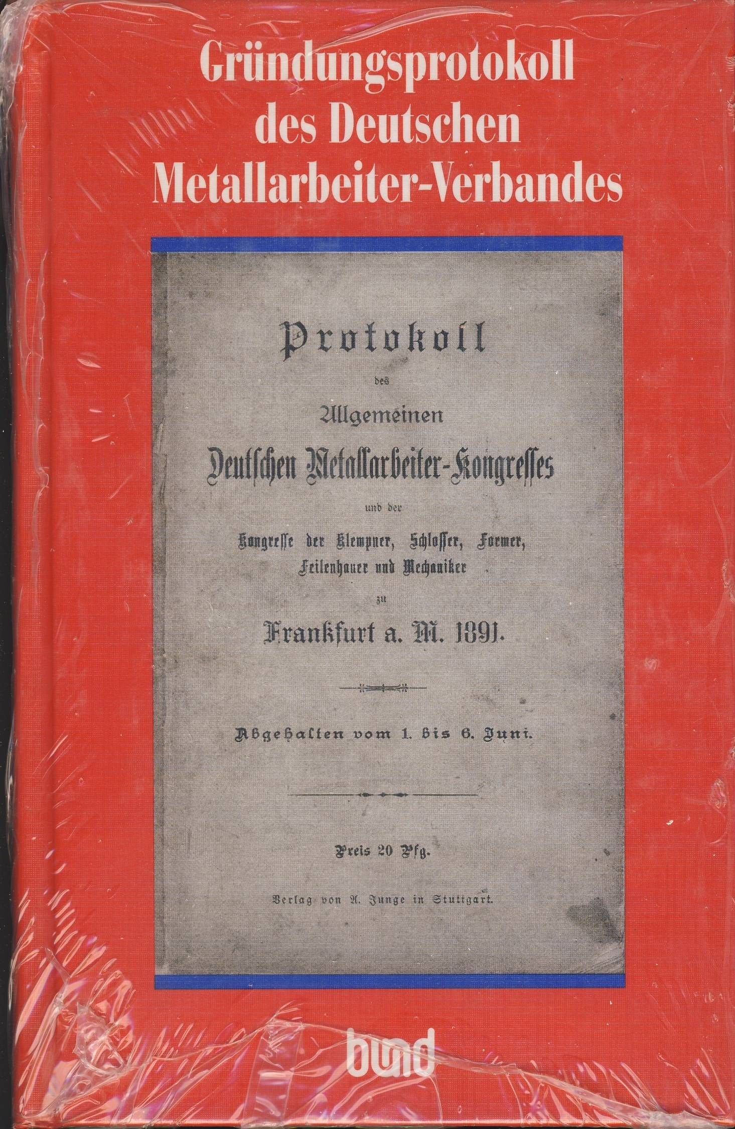 Protokoll des Allgemeinen Deutschen Metallarbeiter-Kongresses und der Kongresse der Klempner, Schlosser, Former, Feilenhauer und Mechaniker zu Frankfurt a. M. 1891. Abgeh. vom 1. bis 6. Juni Books