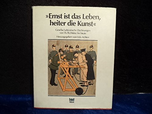 Ernst ist das Leben, heiter die Kunst. Gesellschaftskritische Zeichnungen von Th. Th. Heine bis heute Politics & History