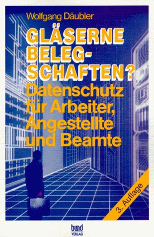 Gläserne Belegschaften? Datenschutz für Arbeiter, Angestellte und Beamte Law