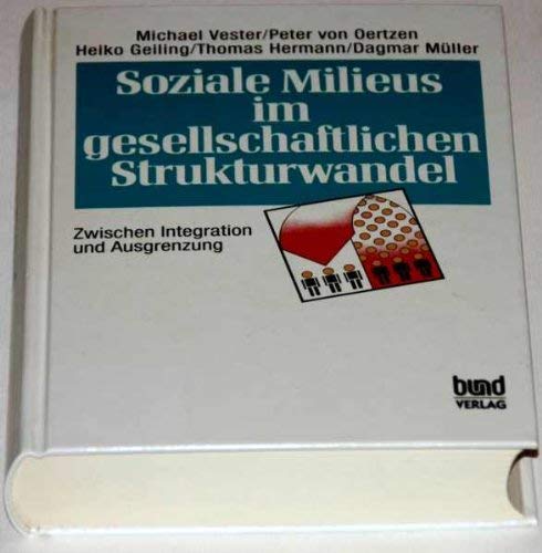 Soziale Milieus im gesellschaftlichen Strukturwandel. Zwischen Integration und Ausgrenzung Social Sciences