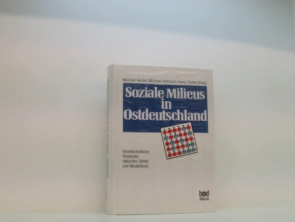 Soziale Milieus in Ostdeutschland. Gesellschaftliche Strukturen zwischen Zerfall und Neubildung Books