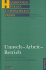 Umwelt. Arbeit. Betrieb. Handbuch für den betrieblichen Umweltschutz Law