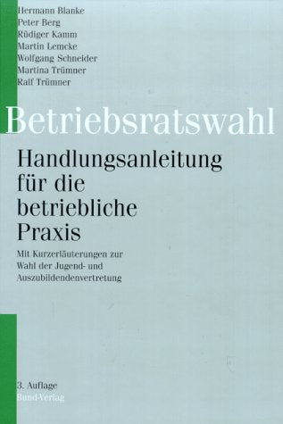 Betriebsratswahl. Handlungsanleitung für die betriebliche Praxis. Mit Wahlordnungen und Rechtsprechungsübersicht Business, Finance & Career