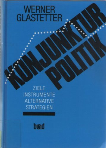 Konjunkturpolitik. Ziele, Instrumente, alternative Strategien Business & Technology