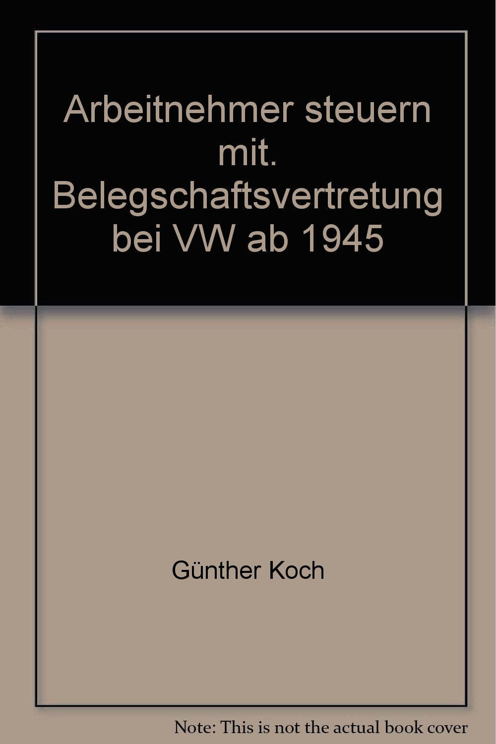 Arbeitnehmer steuern mit. Belegschaftsvertretung bei VW ab 1945 Business, Finance & Career