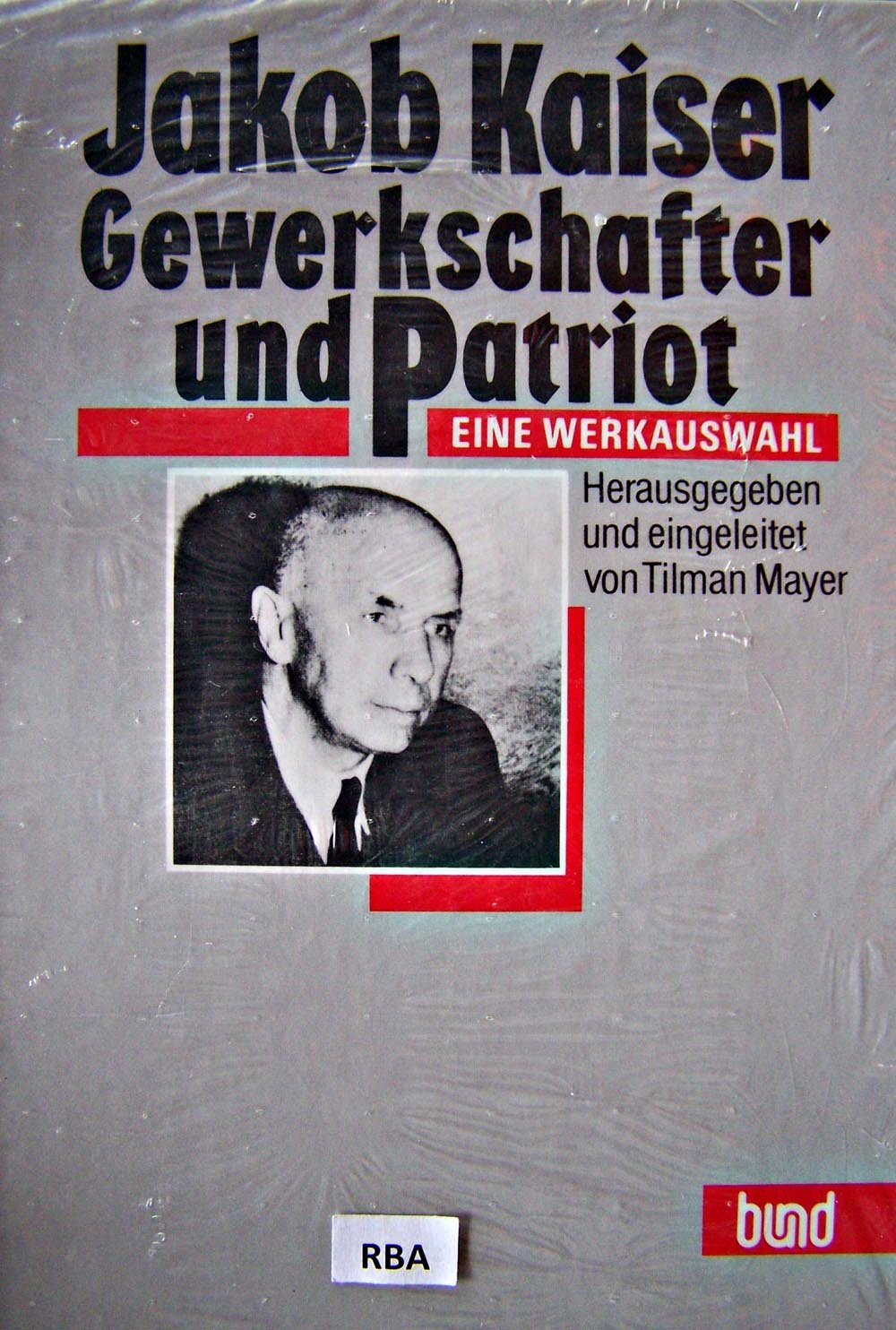 Jakob Kaiser. Gewerkschafter und Patriot. Eine Werkauswahl Social Sciences
