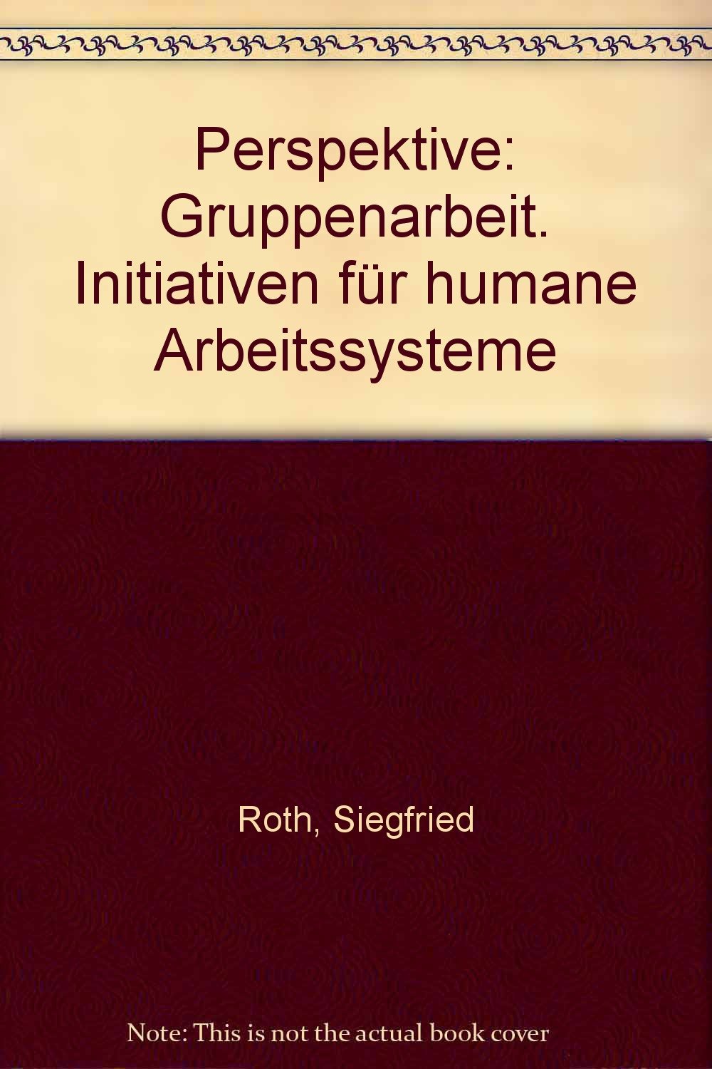 Perspektive: Gruppenarbeit. Initiativen für humane Arbeitssysteme Business, Finance & Career