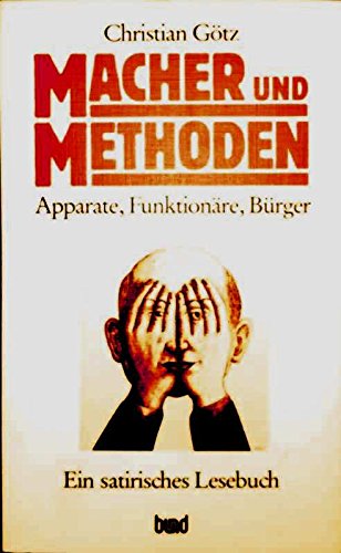 Macher und Methoden. Apparate - Funktionäre - Bürger. Ein satirisches Lesebuch Social Sciences