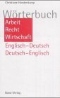 Wörterbuch Arbeit, Recht, Wirtschaft: Englisch-Deutsch /Deutsch-Englisch Law
