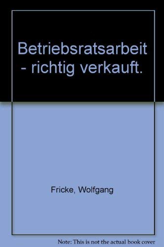 Betriebsratsarbeit - richtig verkauft Memories