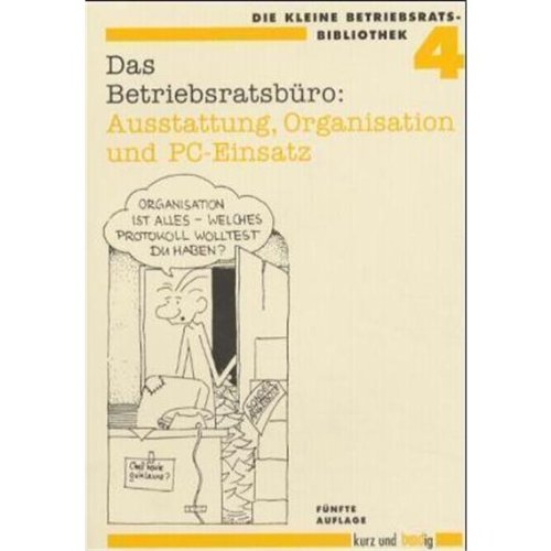 Das Betriebsratsbüro: Ausstattung, Organisation und PC-Einsatz Law