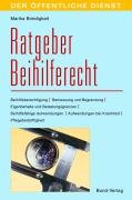 Ratgeber Beihilferecht: Beihilfeberechtigung - Bemessung und Begrenzung - Eigenbehalte und Belastungsgrenzen - Beihilfefähige Aufwendungen - ... Pflegebedürftigkeit (Der öffentliche Dienst) Law