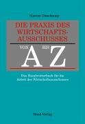 Die Praxis des Wirtschaftsausschusses von A bis Z: Das Handwörterbuch für die Arbeit des Wirtschaftsausschusses Law