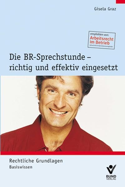 Die BR-Sprechstunde - richtig und effektiv eingesetzt: Rechtliche Grundlagen, Basiwissen Law