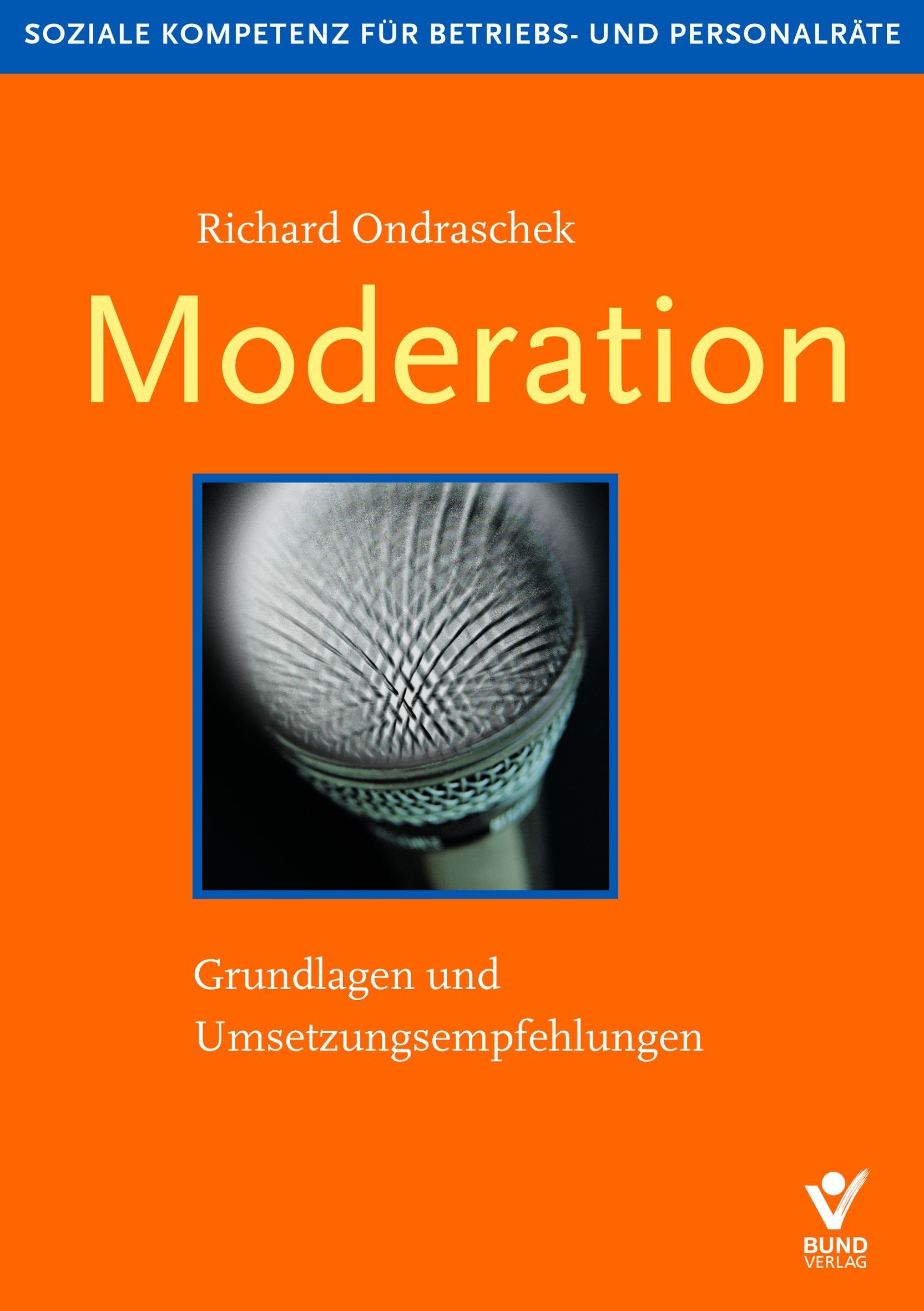 Moderation. Grundlagen und Empfehlungen: Besprechungen souverän führen (Soziale Kompetenz für Betriebs- und Personalräte) Law