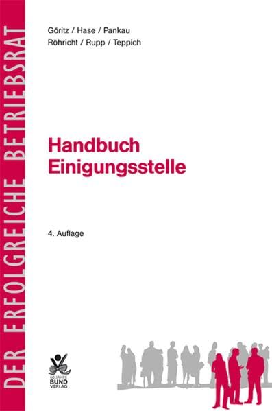 Handbuch Einigungsstelle: Handlungsmöglichkeiten für eine ziel- und sachgerechte Konfliktlösung (Der erfolgreiche Betriebsrat) Law