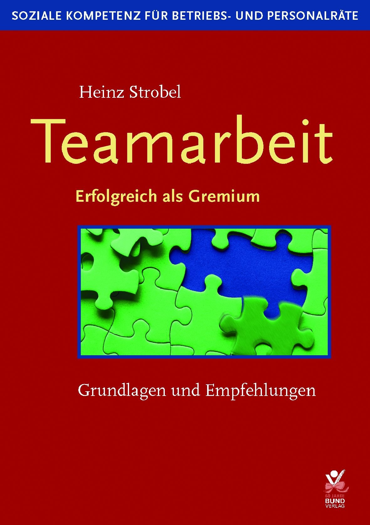 Teamarbeit: Grundlagen und Empfehlungen: Erfolgreich als Gremium. Grundlagen und Umsetzungsempfehlungen Law