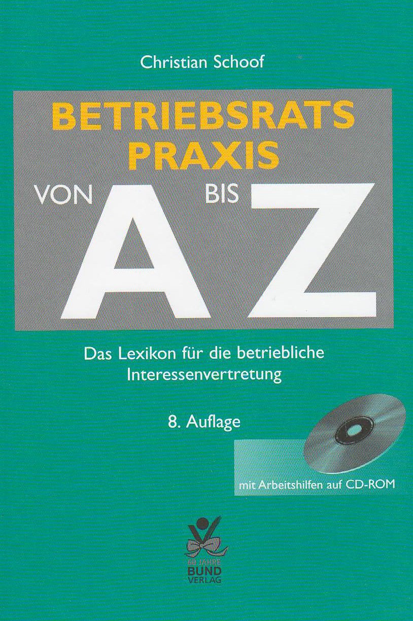 Betriebsratspraxis von A bis Z: Das Handwörterbuch für die betriebliche Interessenvertretung mit Arbeitshilfen auf CD-ROM Law
