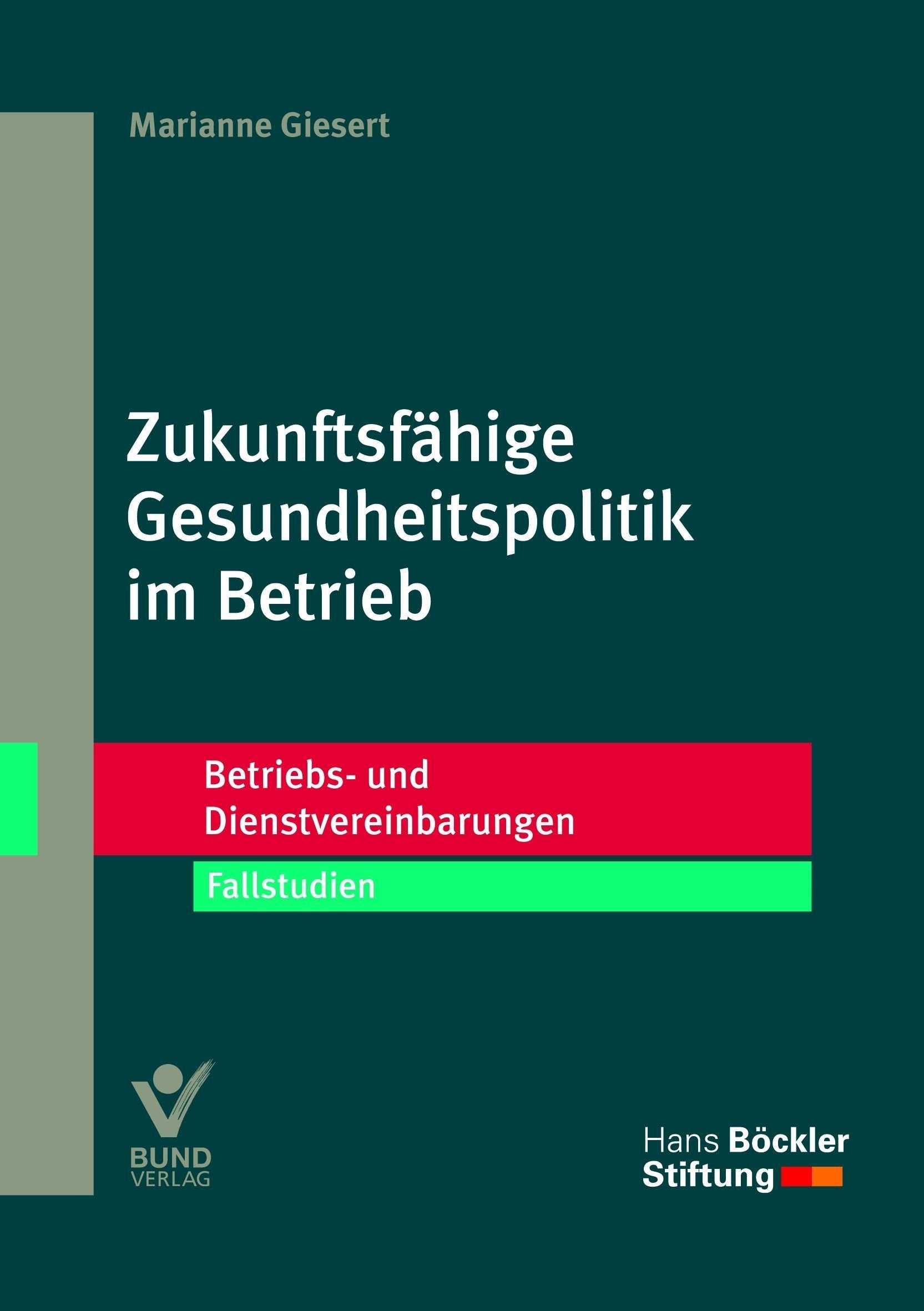 Zukunftsfähige Gesundheitspolitik im Betrieb: Fallstudien (Betriebs- und Dienstvereinbarungen der Hans-Böckler-Stiftung) Law