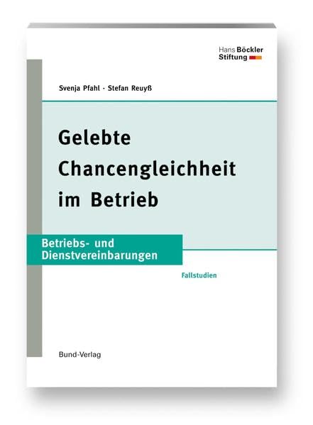 Gelebte Chancengleichheit im Betrieb: Fallstudien (Betriebs- und Dienstvereinbarungen der Hans-Böckler-Stiftung) Law