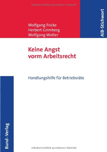 Keine Angst vorm Arbeitsrecht!: Handlungshilfe für Betriebsräte: Handlungshilfen für Betriebsräte Law