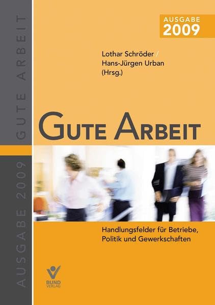 Gute Arbeit 2009: Handlungsfelder für Betriebe, Politik und Gewerkschaften Law