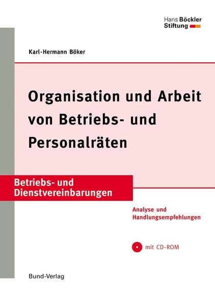 Organisation und Arbeit von Betriebs- und Personalräten: Analyse und Handlungsempfehlungen (Betriebs- und Dienstvereinbarungen der Hans-Böckler-Stiftung) Law