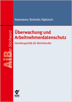 Überwachung und Arbeitnehmerdatenschutz: Handlungshilfe für Betriebsräte: Handlunghilfe für Betriebsräte Law