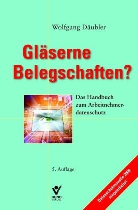 Gläserne Belegschaften ?: Das Handbuch zum Arbeitnehmerdatenschutz Law
